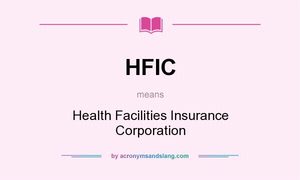 What does HFIC mean? It stands for Health Facilities Insurance Corporation