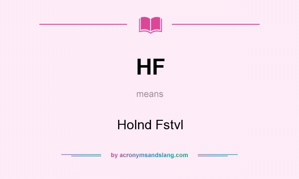 What does HF mean? It stands for Holnd Fstvl
