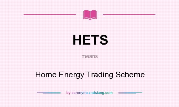 What does HETS mean? It stands for Home Energy Trading Scheme