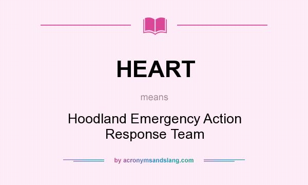 What does HEART mean? It stands for Hoodland Emergency Action Response Team