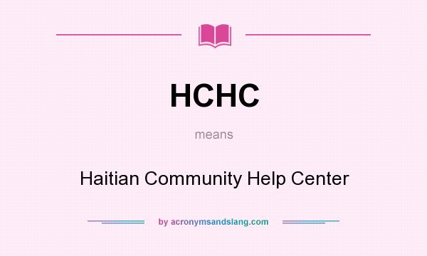 What does HCHC mean? It stands for Haitian Community Help Center