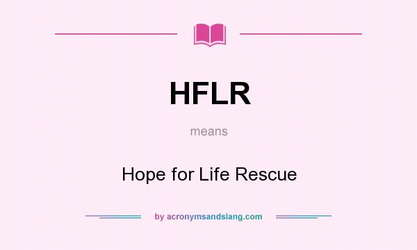 What does HFLR mean? It stands for Hope for Life Rescue