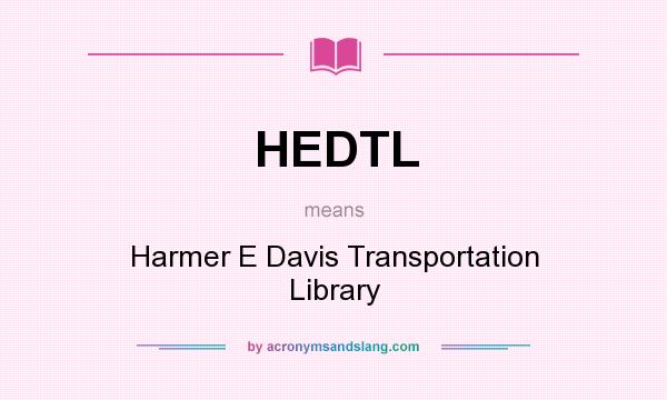 What does HEDTL mean? It stands for Harmer E Davis Transportation Library