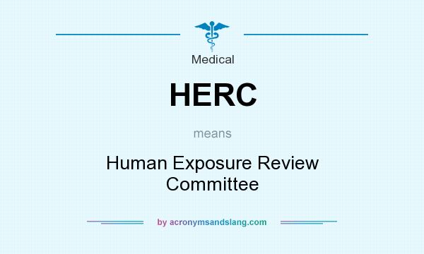 What does HERC mean? It stands for Human Exposure Review Committee