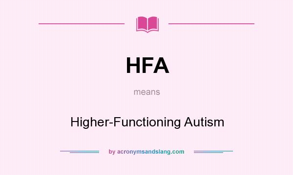 What does HFA mean? It stands for Higher-Functioning Autism