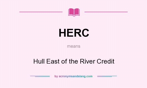 What does HERC mean? It stands for Hull East of the River Credit