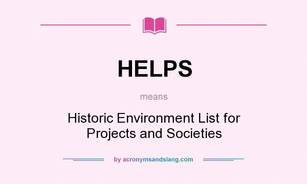What does HELPS mean? It stands for Historic Environment List for Projects and Societies