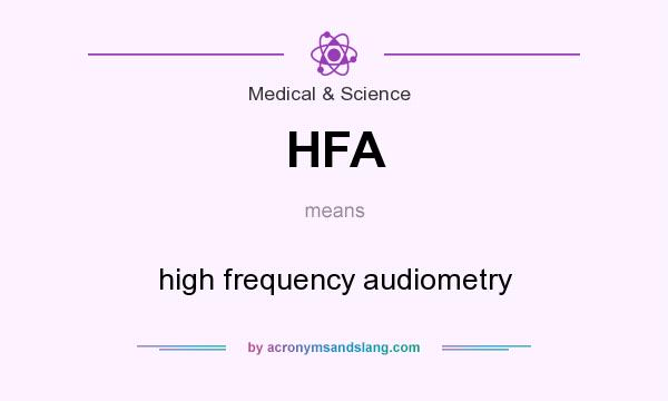 What does HFA mean? It stands for high frequency audiometry