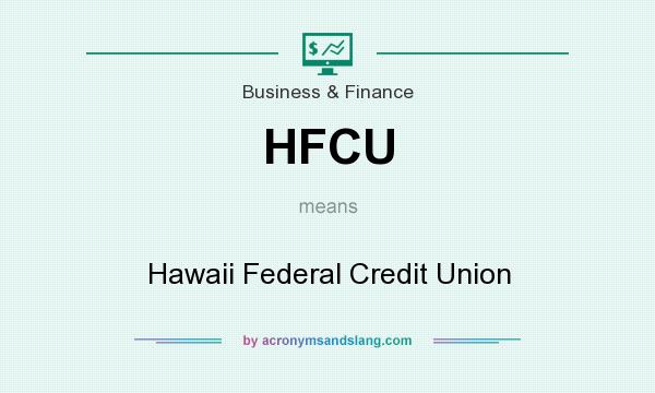 What does HFCU mean? It stands for Hawaii Federal Credit Union