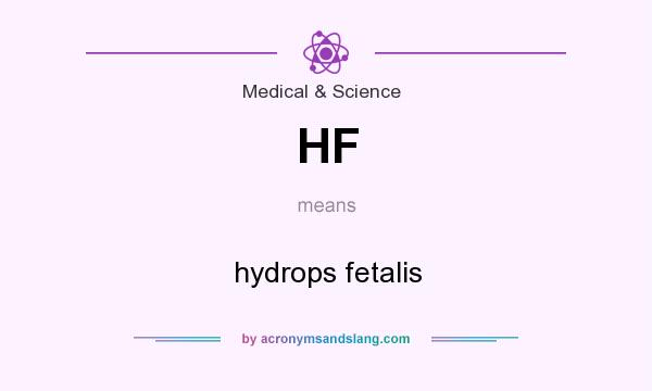What does HF mean? It stands for hydrops fetalis