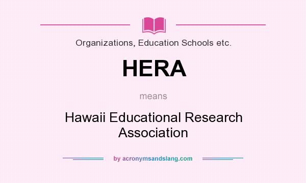 What does HERA mean? It stands for Hawaii Educational Research Association