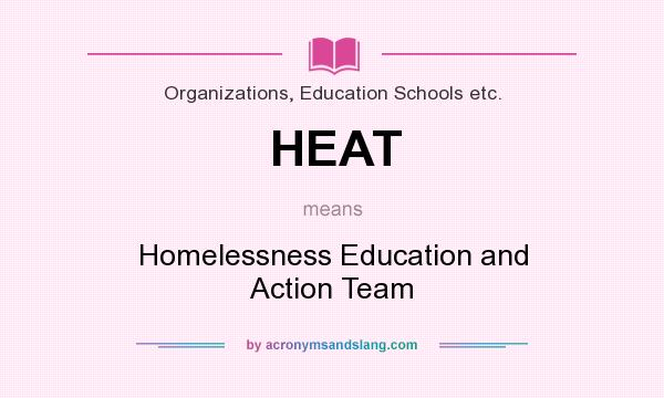 What does HEAT mean? It stands for Homelessness Education and Action Team