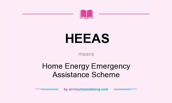 What does HEEAS mean? It stands for Home Energy Emergency Assistance Scheme