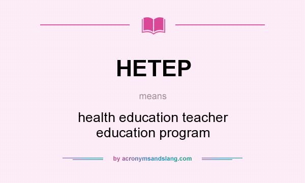 What does HETEP mean? It stands for health education teacher education program