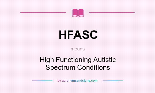 What does HFASC mean? It stands for High Functioning Autistic Spectrum Conditions