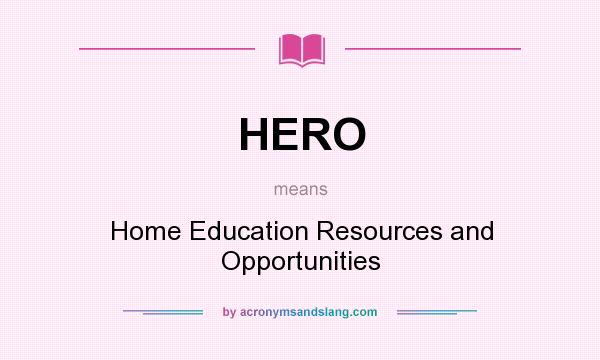 What does HERO mean? It stands for Home Education Resources and Opportunities