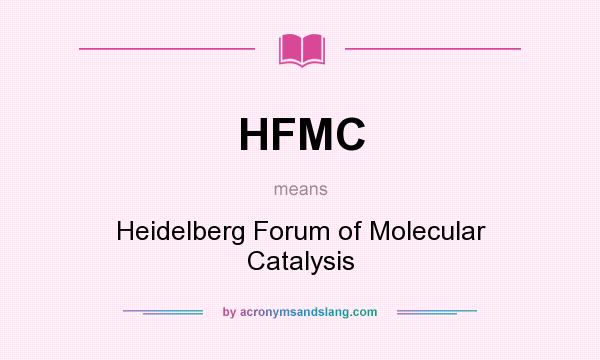 What does HFMC mean? It stands for Heidelberg Forum of Molecular Catalysis