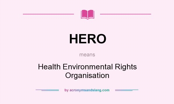 What does HERO mean? It stands for Health Environmental Rights Organisation