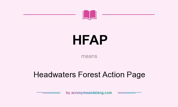 What does HFAP mean? It stands for Headwaters Forest Action Page