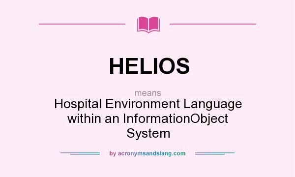 What does HELIOS mean? It stands for Hospital Environment Language within an InformationObject System