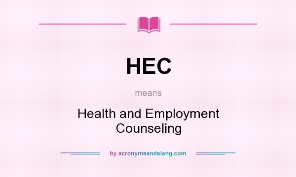 What does HEC mean? It stands for Health and Employment Counseling