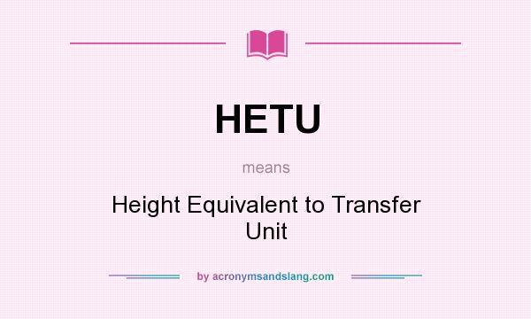 What does HETU mean? It stands for Height Equivalent to Transfer Unit