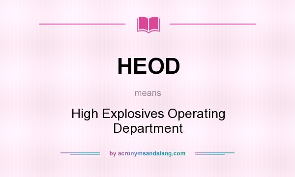 What does HEOD mean? It stands for High Explosives Operating Department