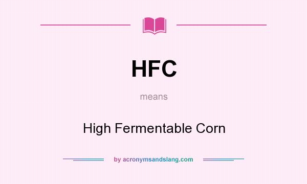 What does HFC mean? It stands for High Fermentable Corn