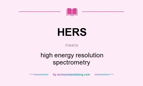 What does HERS mean? It stands for high energy resolution spectrometry