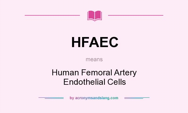 What does HFAEC mean? It stands for Human Femoral Artery Endothelial Cells