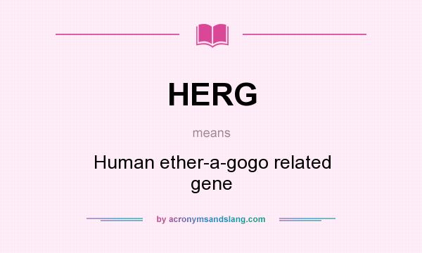 What does HERG mean? It stands for Human ether-a-gogo related gene