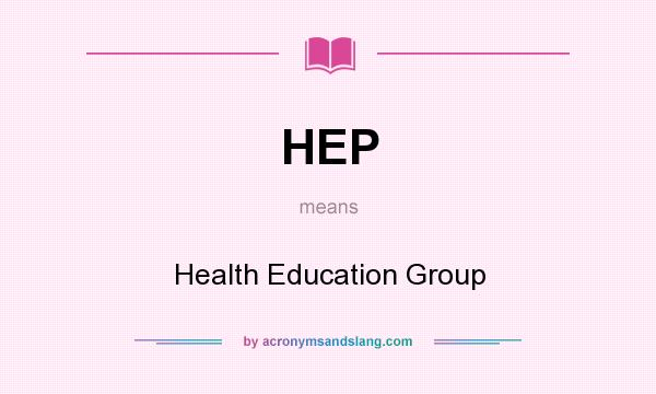 What does HEP mean? It stands for Health Education Group