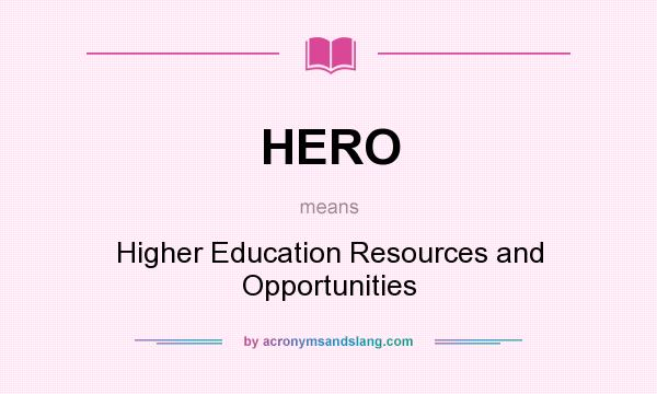 What does HERO mean? It stands for Higher Education Resources and Opportunities