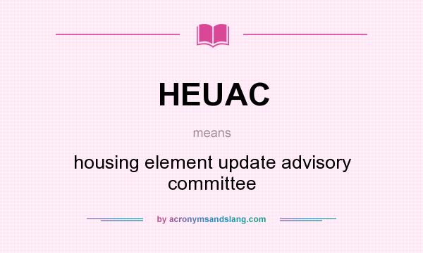 What does HEUAC mean? It stands for housing element update advisory committee