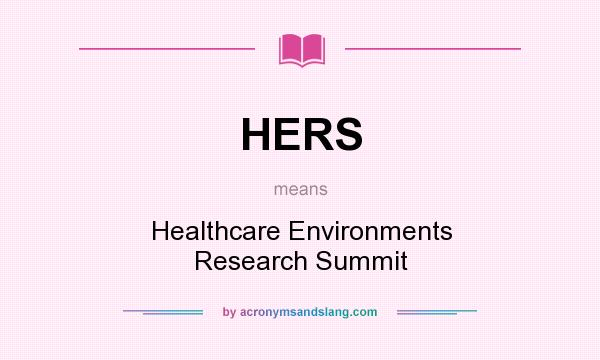 What does HERS mean? It stands for Healthcare Environments Research Summit