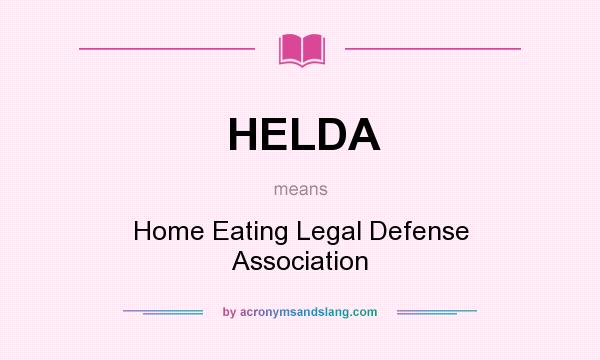 What does HELDA mean? It stands for Home Eating Legal Defense Association