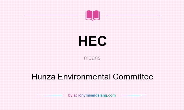 What does HEC mean? It stands for Hunza Environmental Committee