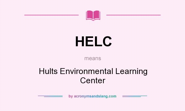 What does HELC mean? It stands for Hults Environmental Learning Center