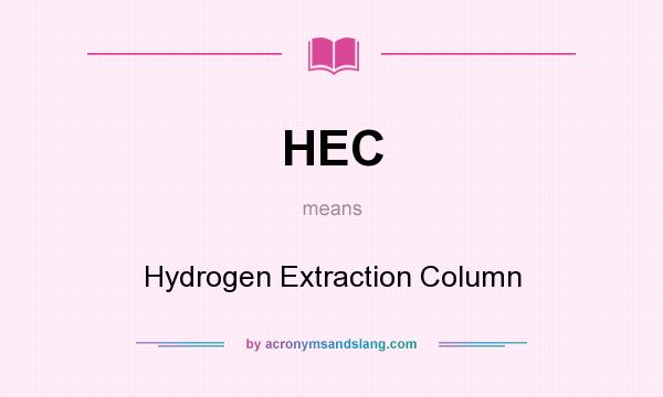 What does HEC mean? It stands for Hydrogen Extraction Column