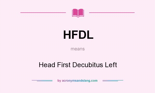 What does HFDL mean? It stands for Head First Decubitus Left