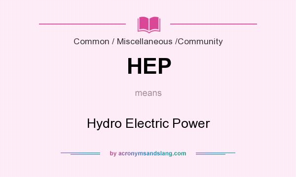 What does HEP mean? It stands for Hydro Electric Power
