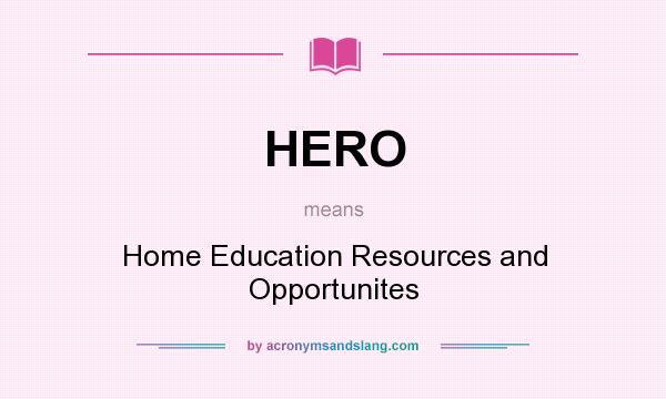 What does HERO mean? It stands for Home Education Resources and Opportunites