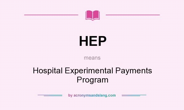 What does HEP mean? It stands for Hospital Experimental Payments Program