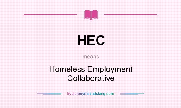 What does HEC mean? It stands for Homeless Employment Collaborative