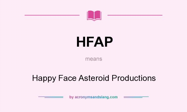 What does HFAP mean? It stands for Happy Face Asteroid Productions