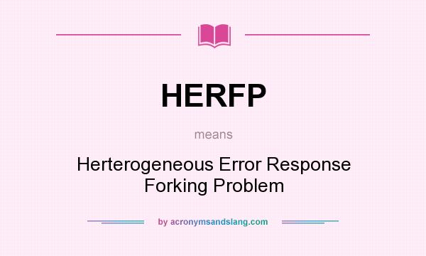 What does HERFP mean? It stands for Herterogeneous Error Response Forking Problem