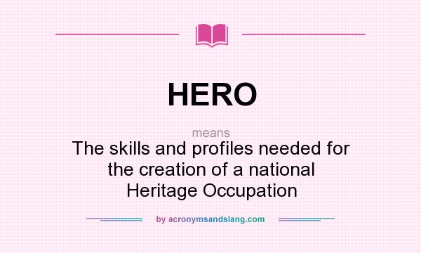 What does HERO mean? It stands for The skills and profiles needed for the creation of a national Heritage Occupation