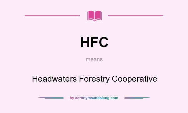 What does HFC mean? It stands for Headwaters Forestry Cooperative