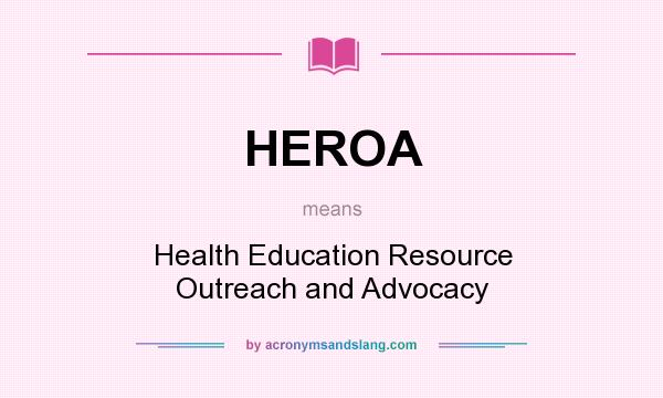 What does HEROA mean? It stands for Health Education Resource Outreach and Advocacy