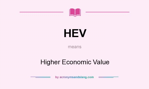 What does HEV mean? It stands for Higher Economic Value